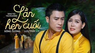 Lần Hẹn Cuối - Đông Dương ft Lưu Trúc Ly | Khóc Hết Nước Mắt Với Tuyệt Phẩm Trữ Tình Buồn Man Mác