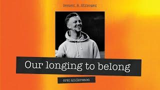 Our longing to belong / Deeper & Stronger / Eric Andersson 14.maj