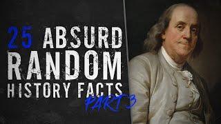 25 Absurd Random History Facts - Part 3