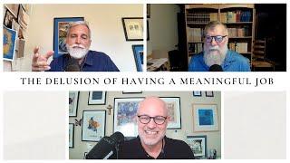 The Delusion of Having a Meaningful Job : The Theology Pugcast Episode 306