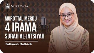 4 IRAMA! Murottal Merdu Surah Al-Jatsiyah || Fathmah Muthi'ah