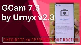 GCam 7.3 by Urnyx v2.3 - FIXED DOTS on OP5/5T WITHOUT ROOT!!!!!