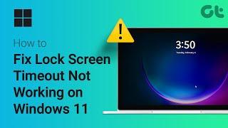 How to Fix Lock Screen Timeout Not Working on Windows 11 | Quick Fixes