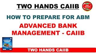 LAST MINUTES TIPS FOR ABM 2024  I ADVANCED BANK MANAGEMENT I ABM I TWO HANDS CAIIB I  CAIIB ABM