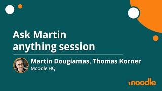 Ask Martin anything session | Martin Dougiamas, Thomas Korner | MoodleMoot Global 2020