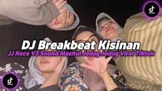 DJ KISINAN BREAKBEAT MENGKANE JJ KECE V3 SOUND MASHUL JEDAG JEDUG VIRAL TIKTOK TERBARU 2023