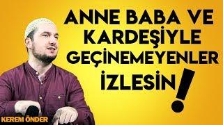 Anne baba ve kardeşiyle geçinemeyenler izlesin! - Aile sorunları / Kerem Önder