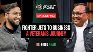 Dr. Firoz khan: Dedicated 38 years of my life to Military and Civil Aviation || Discussion Dynamics