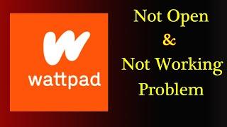 How to Fix Wattpad App Not Working Problem Android & Ios - Not Open Problem Solved