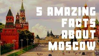 5 Amazing Facts About Moscow