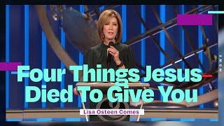 Four Things Jesus Died To Give You | Lisa Osteen Comes