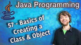 Java Programming Tutorial 57 - Basics of Creating a Class and Object