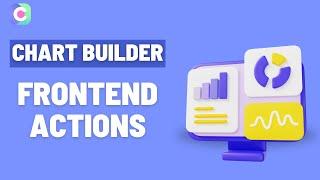 Chart Builder Frontend Actions Feature Explained