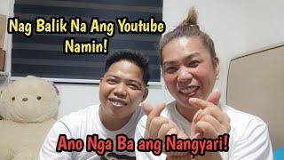 IM BACK! BUMALIK NA ANG (YOUTUBE) BAKIT NGA BA NAWALA KAMI SA YOUTUBE!!!