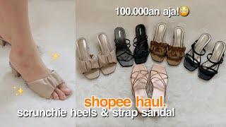 SHOPEE HAUL SCRUNCHIE HEELS DAN SANDAL STRAP 100RBAN TERBAIK!! WAJIB NONTONIndonesia