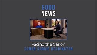 Good News: Facing the Canon // Canon Carrie Headington