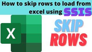 115 How to skip rows to load from excel SSIS