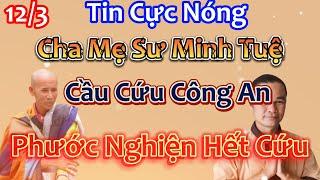 Tin Cực Nóng ! Cha Mẹ Sư Minh Tuệ Cầu Cứu Công An Phước Nghiện Hết Cứu