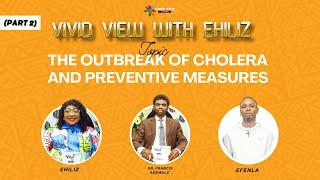 THE OUTBREAK OF CHOLERA AND PREVENTIVE MEASURES: PART 2 ( Vivid View)