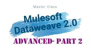 Dataweave 2.0 Series Part - 2 (Basics to Advanced)