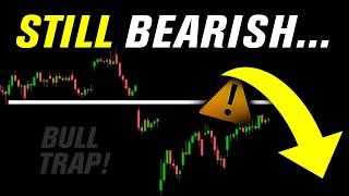 Last week was a BULL TRAP... I'm still bearish!