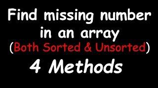 Find Missing number in an array (Unsorted and Sorted array)