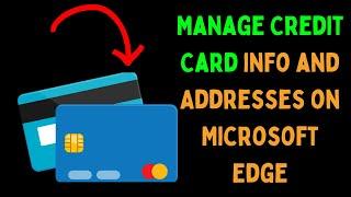 How to Manage Credit Card Info and Addresses on Microsoft Edge in Windows 11