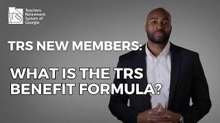 TRS New Members: Defined Benefit Plan & the TRS Benefit Formula