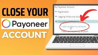 How to PERMANENTLY Shut Down Your Payoneer Account