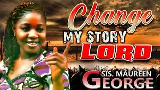 Sis Maureen George - Change My Story ( Vol 1) -  Christian Music