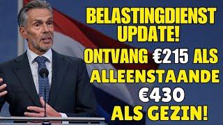 Belastingdienst Update: Ontvang €215 als Alleenstaande, €430 als Gezin!