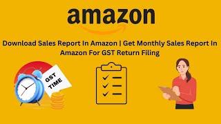 How to download Amazon seller GST report | GST Report For Amazon Seller | Amazon Tax Report