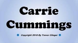 How To Pronounce Carrie Cummings