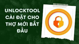 Unlocktool Cài Đặt Cho Thợ Mới Bắt Đầu | Hỗ Trợ Cài Online