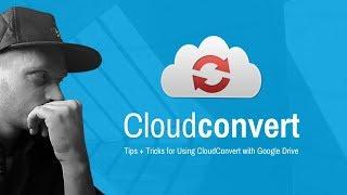 Cloud Convert Overview and Tips