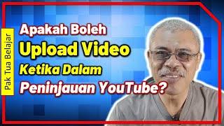 Apakah Boleh Upload Ketika Dalam Masa Peninjauan Youtube?