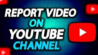 How To Report Video On YouTube - Full Guide