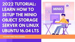 2022 TUTORIAL: LEARN HOW TO SETUP THE MINIO OBJECT STORAGE SERVER ON LINUX UBUNTU 16.04 LTS