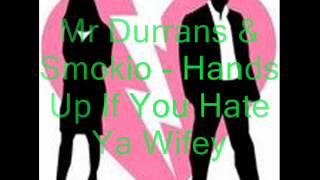 Mr Durrans & Smokio - Hands Up If You Hate Your Wifey