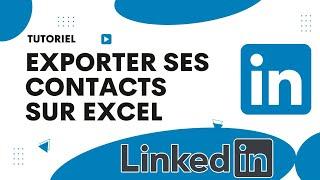 Comment exporter ses contacts LinkedIn sur Excel