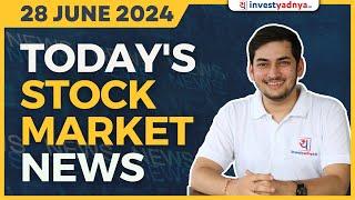 Today's Stock Market News - 28/06/2024 | Aaj ki Taaza Khabar