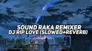 DJ RIP LOVE (SLOWED+REVERB) TERBARU 2022 FULL BASS FT@Raka remixer