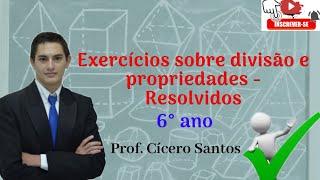 Exercícios sobre divisão e propriedades | Resolvidas - 6º ano