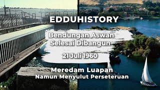 Sejarah 21 Juli 1960 Bendungan Pencegah Banjir Sungai Nil | Edduhistory | Eddutainment Official