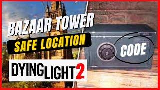 Dying light 2: Bazaar Tower Safe location & Code