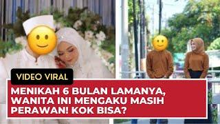 MENIKAH 6 BULAN LAMANYA, WANITA INI MENGAKU MASIH PERAWAN! KOK BISA?