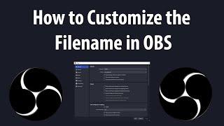 How to Customize the Filename in OBS