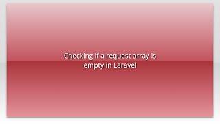 Checking if a request array is empty in Laravel