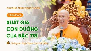  [TRỰC TIẾP] Pháp thoại: "Xuất gia - Con đường của bậc trí", ngày 08/02/Ất Tỵ