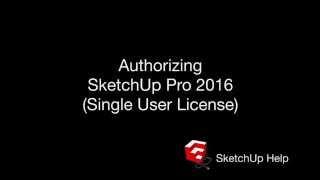 Authorizing SketchUp Pro 2016 (Single User License)